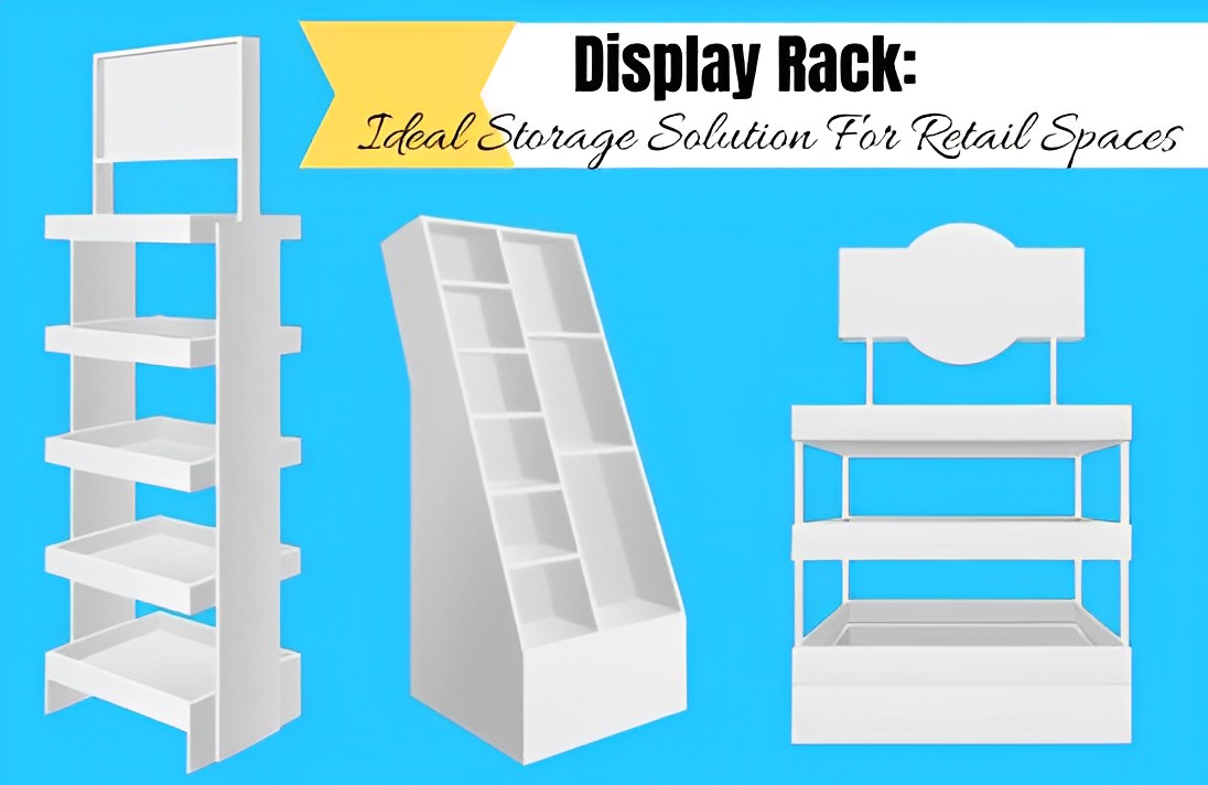 Display Rack: Ideal Storage Solution For Retail Spaces