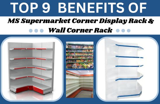 Top 9 Benefits Of MS Supermarket Corner Display Rack & Wall Corner Rack