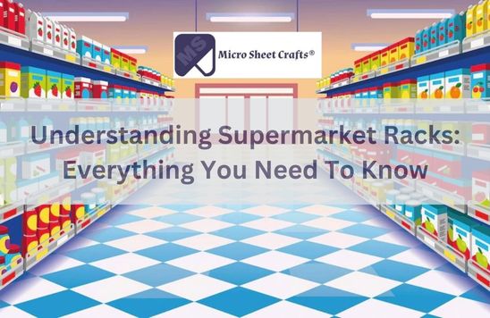 Understanding Supermarket Racks: Everything You Need To Know